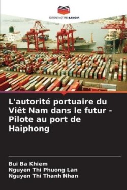 L'autorité portuaire du Viêt Nam dans le futur - Pilote au port de Haiphong