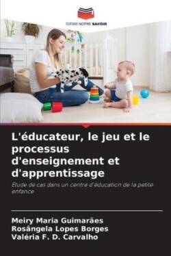 L'éducateur, le jeu et le processus d'enseignement et d'apprentissage