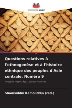 Questions relatives à l'ethnogenèse et à l'histoire ethnique des peuples d'Asie centrale. Numéro 9