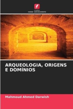 Arqueologia, Origens E Domínios