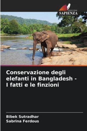 Conservazione degli elefanti in Bangladesh - I fatti e le finzioni