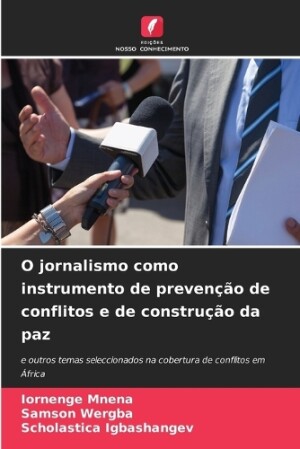 O jornalismo como instrumento de prevenção de conflitos e de construção da paz