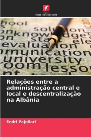 Rela��es entre a administra��o central e local e descentraliza��o na Alb�nia