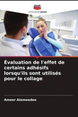 Évaluation de l'effet de certains adhésifs lorsqu'ils sont utilisés pour le collage