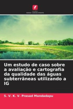 Um estudo de caso sobre a avaliação e cartografia da qualidade das águas subterrâneas utilizando a IG