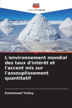 L'environnement mondial des taux d'intérêt et l'accent mis sur l'assouplissement quantitatif