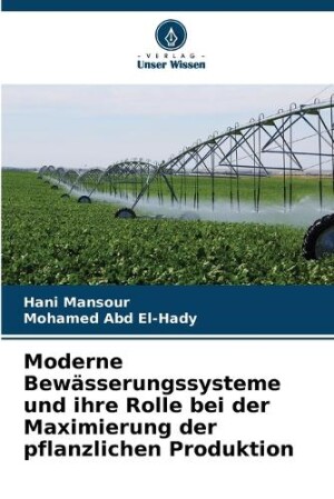 Moderne Bewässerungssysteme und ihre Rolle bei der Maximierung der pflanzlichen Produktion