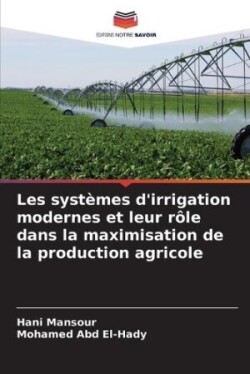 Les systèmes d'irrigation modernes et leur rôle dans la maximisation de la production agricole