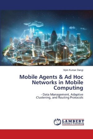 Mobile Agents & Ad Hoc Networks in Mobile Computing