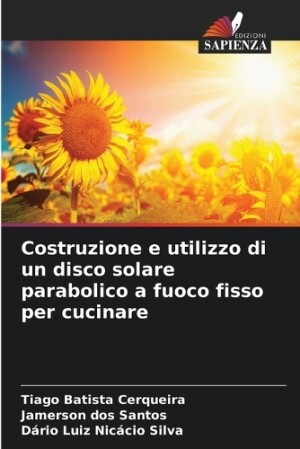 Costruzione e utilizzo di un disco solare parabolico a fuoco fisso per cucinare