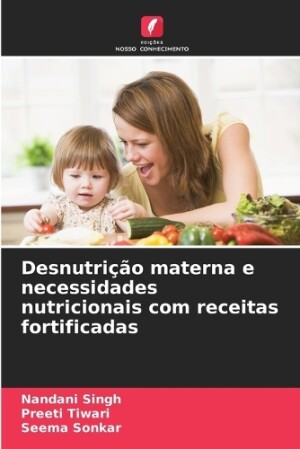 Desnutrição materna e necessidades nutricionais com receitas fortificadas