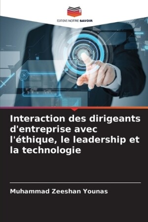 Interaction des dirigeants d'entreprise avec l'éthique, le leadership et la technologie