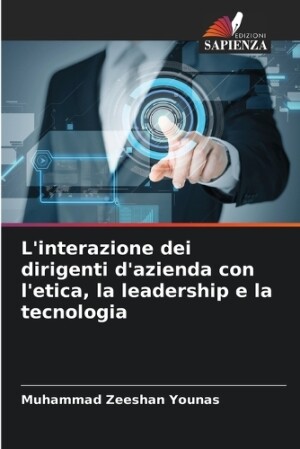 L'interazione dei dirigenti d'azienda con l'etica, la leadership e la tecnologia