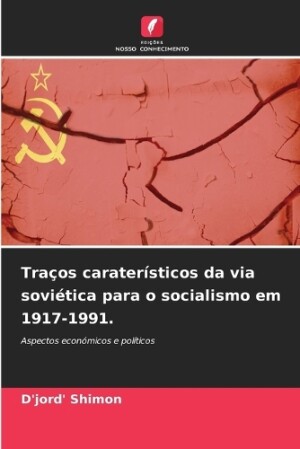 Traços caraterísticos da via soviética para o socialismo em 1917-1991.