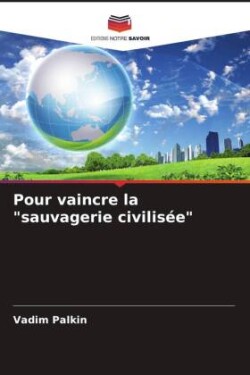 Pour vaincre la "sauvagerie civilisée"