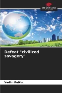 Defeat "civilized savagery"