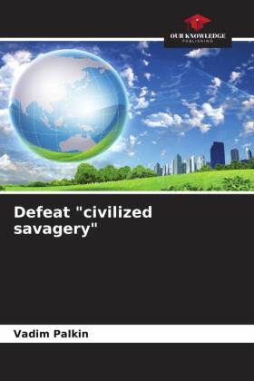 Defeat "civilized savagery"