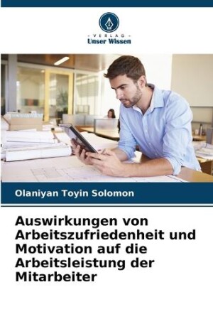 Auswirkungen von Arbeitszufriedenheit und Motivation auf die Arbeitsleistung der Mitarbeiter