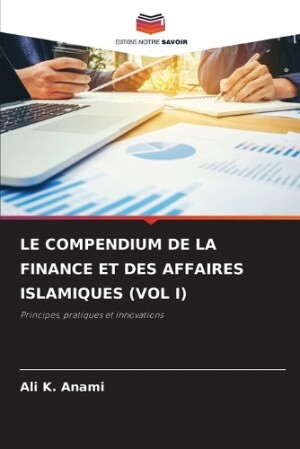 Compendium de la Finance Et Des Affaires Islamiques (Vol I)