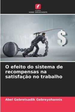 O efeito do sistema de recompensas na satisfação no trabalho