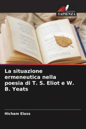 situazione ermeneutica nella poesia di T. S. Eliot e W. B. Yeats