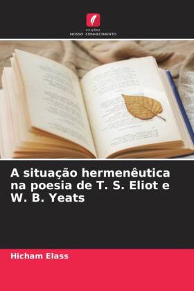 situação hermenêutica na poesia de T. S. Eliot e W. B. Yeats