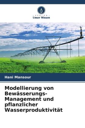 Modellierung von Bewässerungs-Management und pflanzlicher Wasserproduktivität