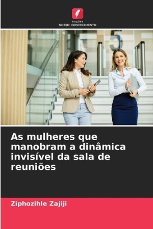 As mulheres que manobram a dinâmica invisível da sala de reuniões