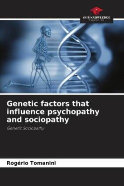 Genetic factors that influence psychopathy and sociopathy