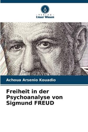 Freiheit in der Psychoanalyse von Sigmund FREUD