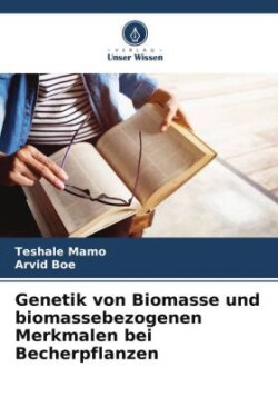 Genetik von Biomasse und biomassebezogenen Merkmalen bei Becherpflanzen