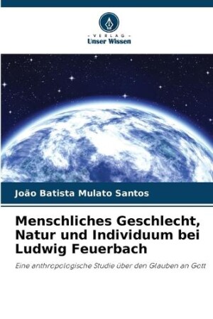 Menschliches Geschlecht, Natur und Individuum bei Ludwig Feuerbach