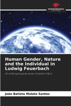 Human Gender, Nature and the Individual in Ludwig Feuerbach