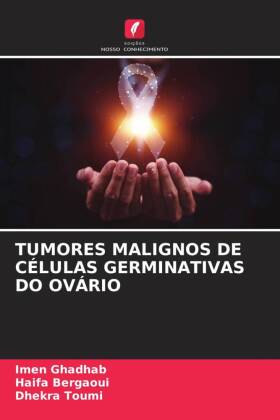 TUMORES MALIGNOS DE CÉLULAS GERMINATIVAS DO OVÁRIO