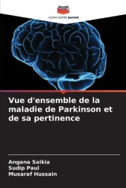 Vue d'ensemble de la maladie de Parkinson et de sa pertinence