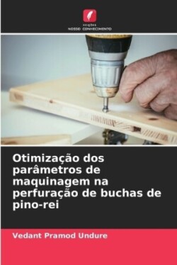 Otimização dos parâmetros de maquinagem na perfuração de buchas de pino-rei