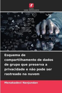 Esquema de compartilhamento de dados de grupo que preserva a privacidade e não pode ser rastreado na nuvem