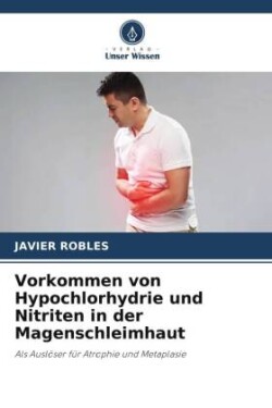 Vorkommen von Hypochlorhydrie und Nitriten in der Magenschleimhaut