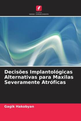 Decisões Implantológicas Alternativas para Maxilas Severamente Atróficas