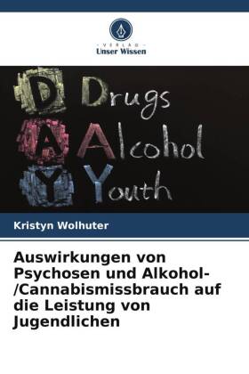 Auswirkungen von Psychosen und Alkohol-/Cannabismissbrauch auf die Leistung von Jugendlichen