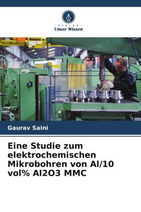 Eine Studie zum elektrochemischen Mikrobohren von Al/10 vol% Al2O3 MMC