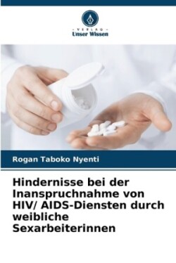 Hindernisse bei der Inanspruchnahme von HIV/ AIDS-Diensten durch weibliche Sexarbeiterinnen