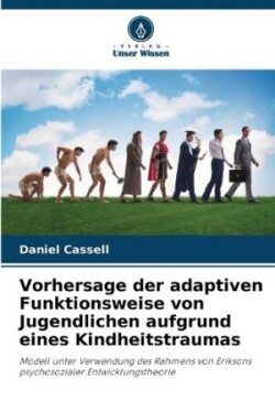 Vorhersage der adaptiven Funktionsweise von Jugendlichen aufgrund eines Kindheitstraumas