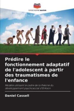 Prédire le fonctionnement adaptatif de l'adolescent à partir des traumatismes de l'enfance