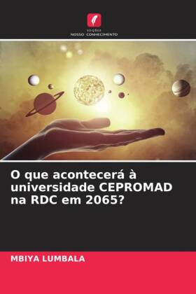 O que acontecerá à universidade CEPROMAD na RDC em 2065?