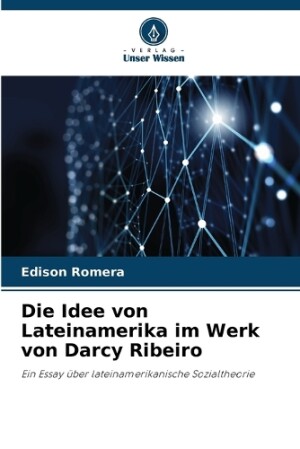 Idee von Lateinamerika im Werk von Darcy Ribeiro