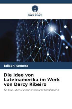 Die Idee von Lateinamerika im Werk von Darcy Ribeiro