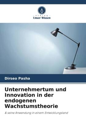 Unternehmertum und Innovation in der endogenen Wachstumstheorie