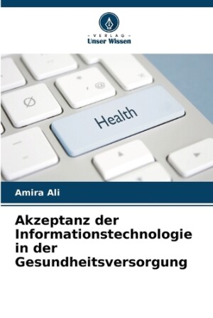 Akzeptanz der Informationstechnologie in der Gesundheitsversorgung