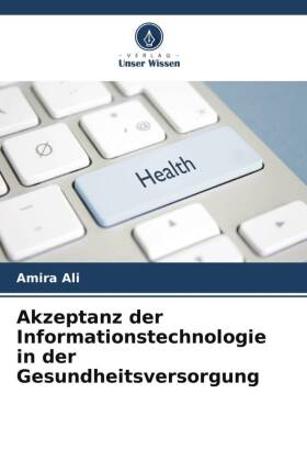 Akzeptanz der Informationstechnologie in der Gesundheitsversorgung